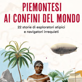 Un libro dedicato ai grandi esploratori piemontesi