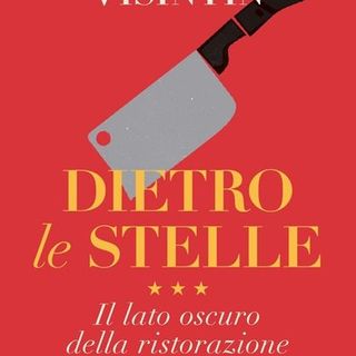 Valerio Massimo Visintin presenta 'Dietro le Stelle'', il libro inchiesta sulla ristorazione