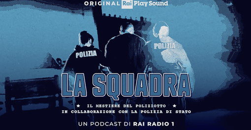 “La squadra”, il mestiere del poliziotto raccontato in un podcast “La squadra”, il mestiere del poliziotto raccontato in un podcast