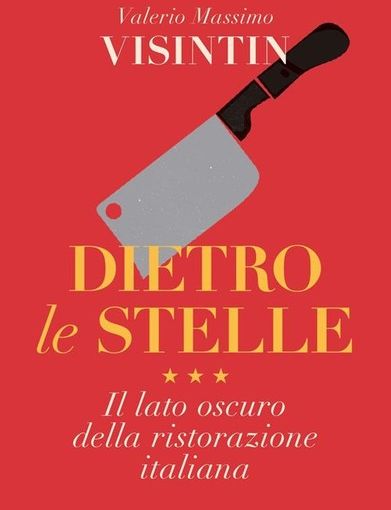 Valerio Massimo Visintin presenta 'Dietro le Stelle'', il libro inchiesta sulla ristorazione
