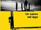 “Un sasso nel lago”: terza indagine di Marco Tobia, tra il Lago d’Orta e Milano