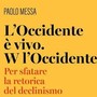 Il funerale dell’Occidente può attendere: il libro di Paolo Messa contro il declinismo