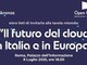 Digitale: il futuro del cloud in Italia e in Europa, l’8 luglio confronto a Roma