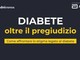 Diabete, online il vodcast per superare pregiudizio e stigma anche sul lavoro